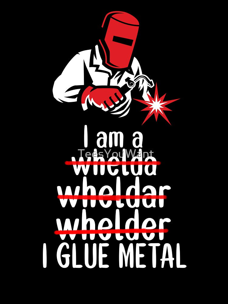 I Glue Metal - Funny Welder by TeesYouWant