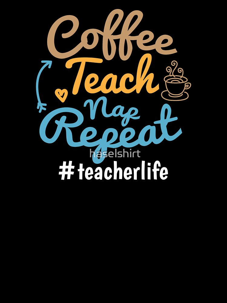 Teacher Teacher's Day Coffee Nap Teacher's Gift by haselshirt