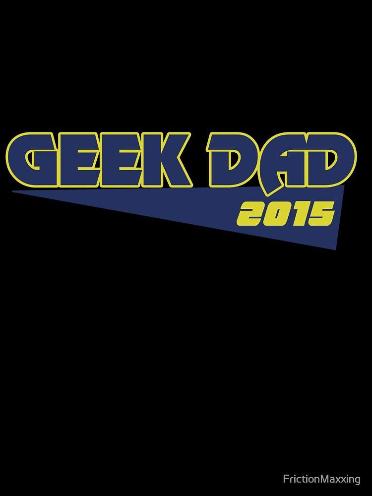 Geek dad 2015 by FrictionMaxxing