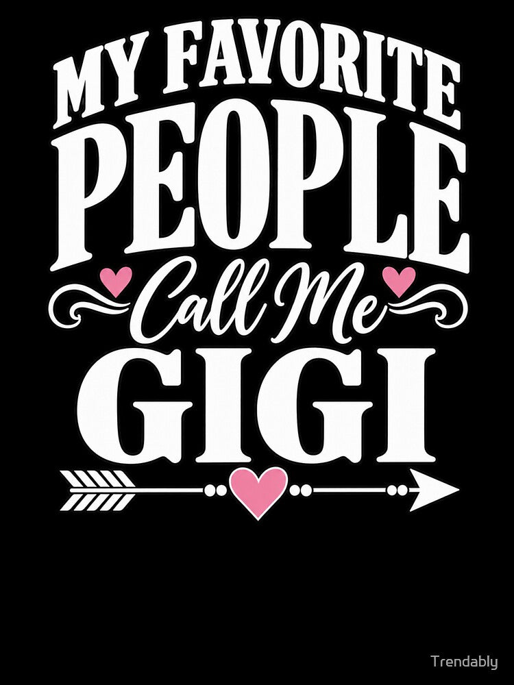 My Favorite People Call Me Gigi T-Shirt – Funny Gigi Grandma Gift Family Graphic by Trendably