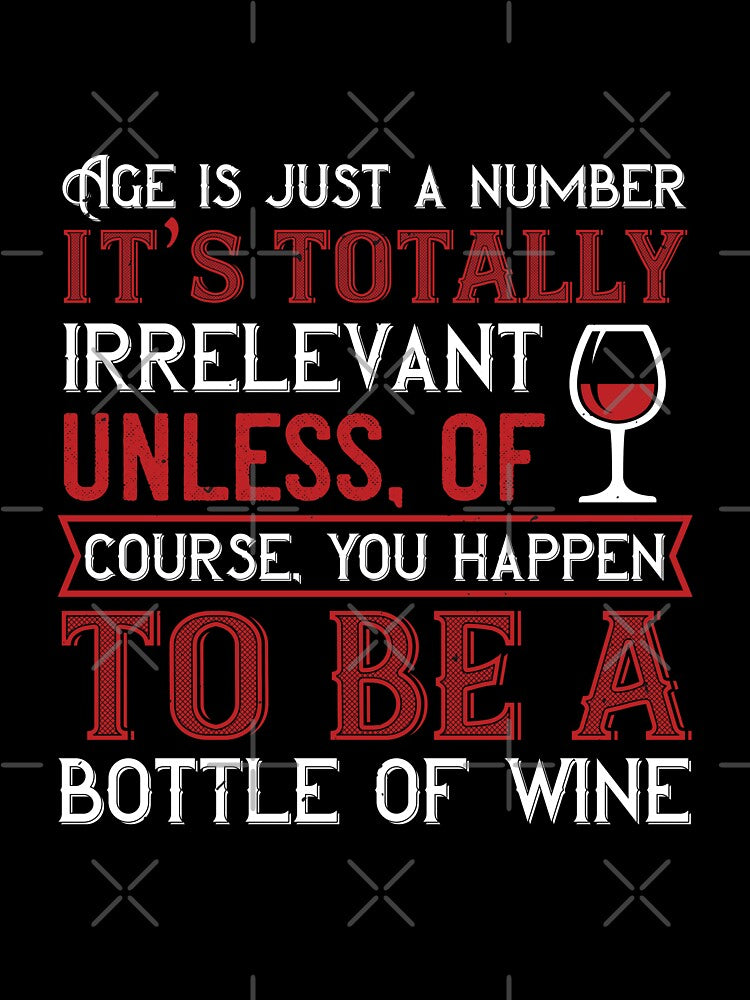 Age Is Just A Number It's Totally Irrelevant Unless Of Course You Happen To Be A Bottle Of Wine by GoodVibeDesign