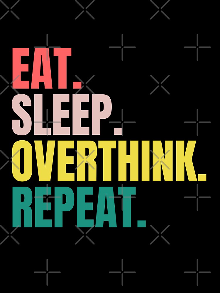 Funny Eat Sleep Overthink Repeat Colorful by Nepaz-Designs
