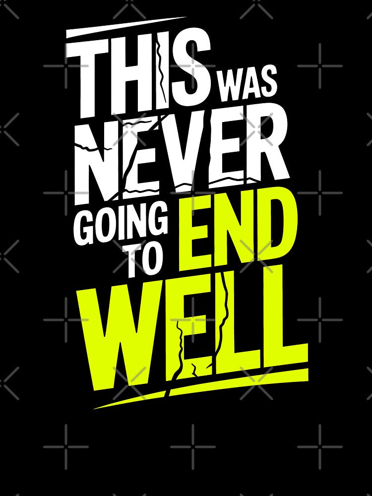 This Was Never Going To End Well Funny Best Friend Group Gift by Say It With Ink