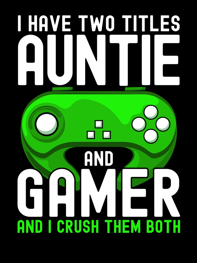 I Have Two Titles Auntie And Gamer Funny Gaming Lover Aunt by taaddison50