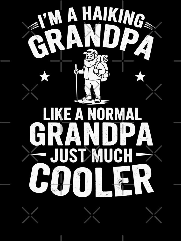 I'm A Hiking Grandpa Like A Normal Grandpa Just Much Cooler by Gogetgiggles