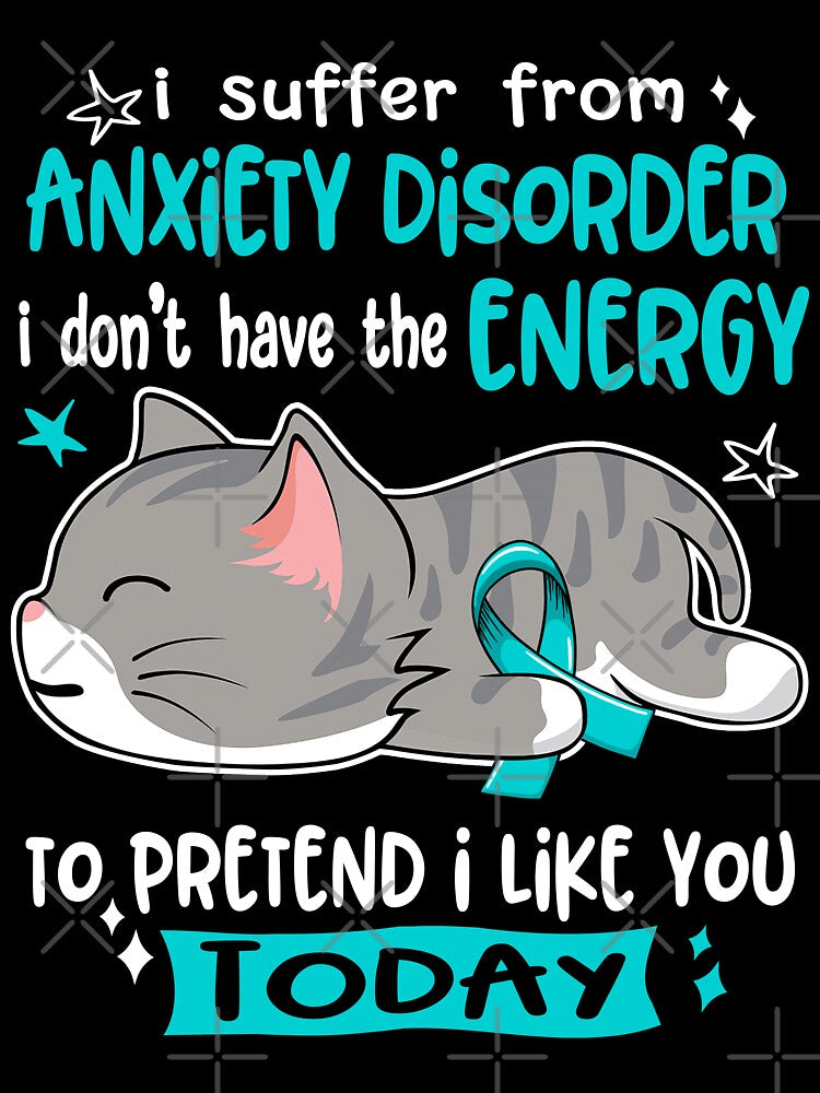 Anxiety Disorder Awareness, I Suffer From Anxiety Disorder i don't have the ENERGY to Pretend i like you Today by Tammyilaria