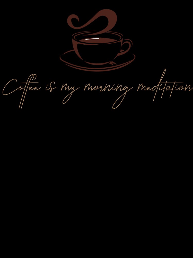Coffee is my morning meditation - coffee lover design by Dominika Bednarska