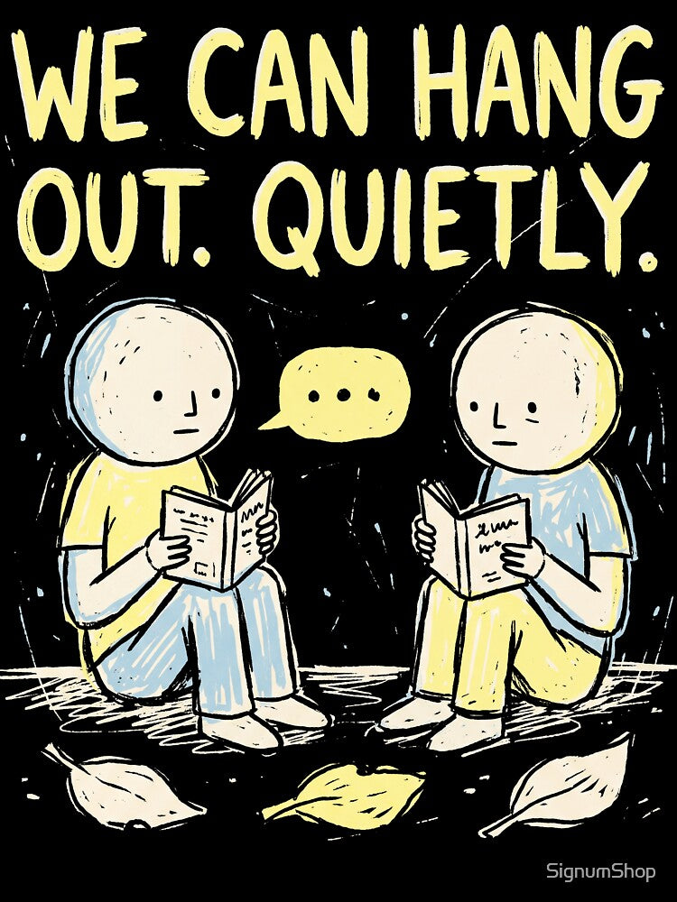 We Can Hang Out Quietly by SignumShop