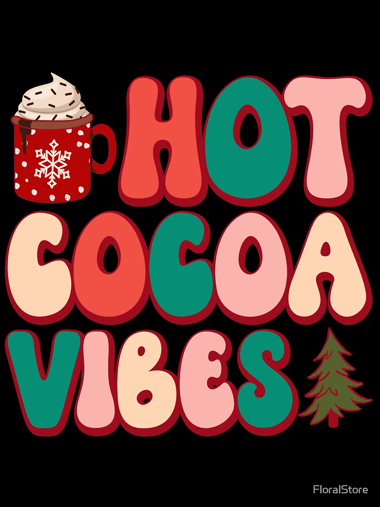 Hot Cocoa Vibes - Christmas Holiday Gift by FloralStore