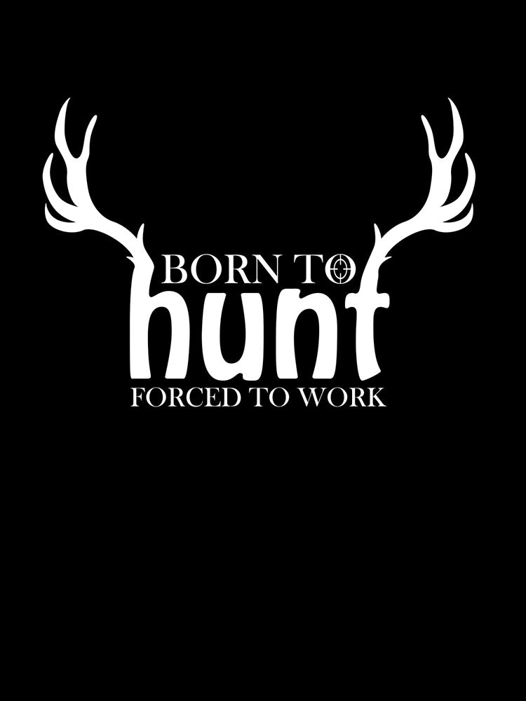 Born to Hunt Forced to Work Funny Hunting Gift by taaddison50