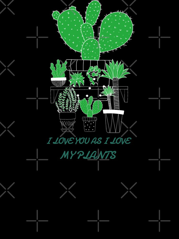 I Love You As I Love My Plants Design by joabaj