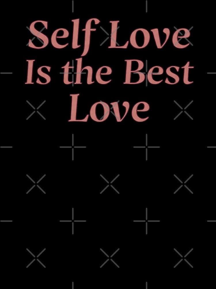 Self Love Is the Best Love by DreamBigShirts
