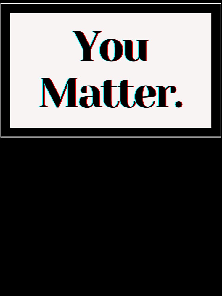 You Matter. by PostiveText