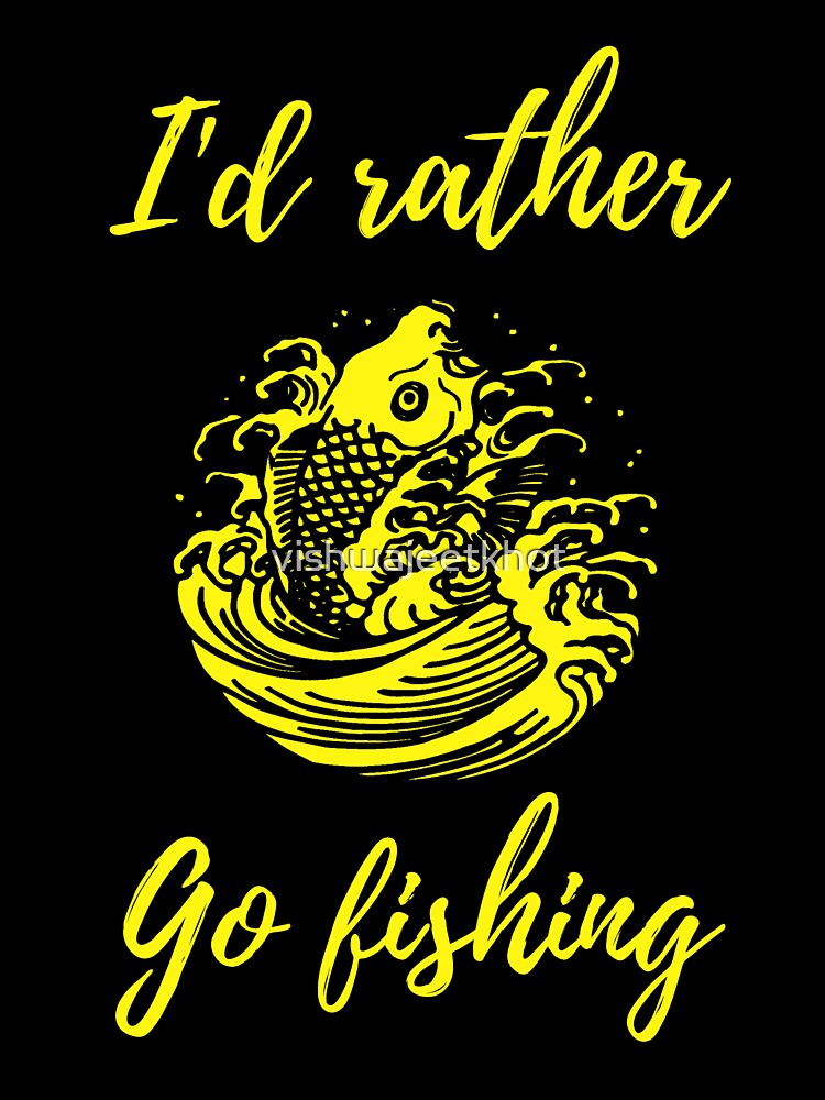 I'd rather be fishing / FISHING by vishwajeetkhot