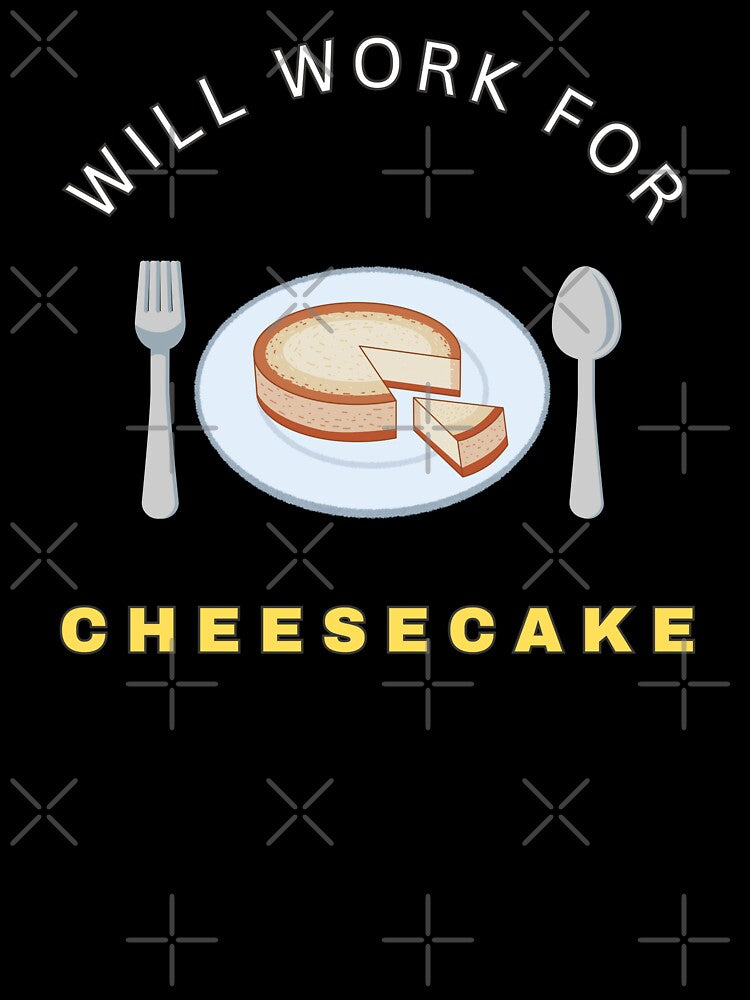Will work for Cheesecake by fev-rocks