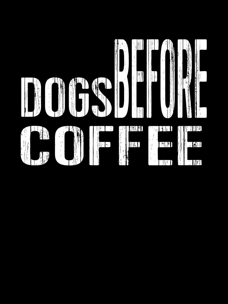 Dogs before Coffee. A design for all dog lovers who love their coffee by Doggymadness