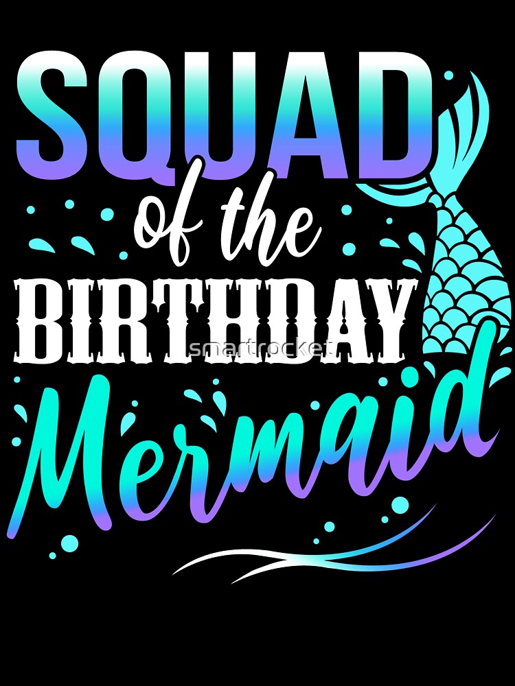 Mermaid Birthday Squad Tee Great Gift Amazing Funny Bday Squad party Birthday Squad Party Matching Family Group Funny Bday Team by smartrocket