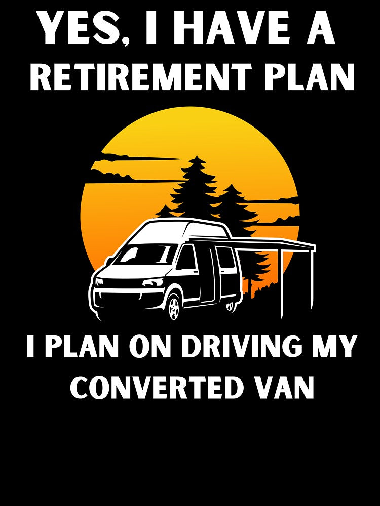 My Retirement Plan Is Driving My Converted Van! Funny Van Life Gift by PrintsNPorridge