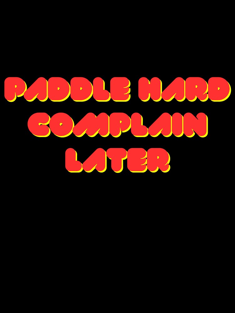 Paddle Hard Complain Later – Funny Kayaking Shirt | Kayak Humor Gift for Kayakers, Paddlers & Outdoor Adventure Lovers by Anasalseady