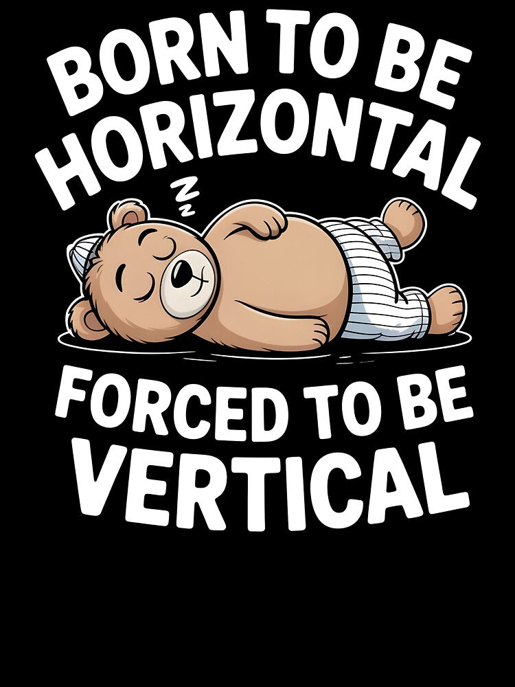 Born To Be Horizontal Forced To Be Vertical – Funny Bear Lazy Cat Quote by Redgiant87x
