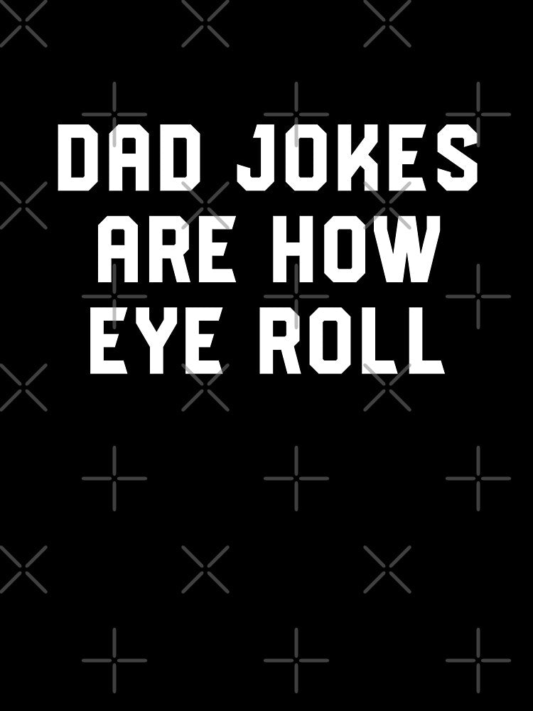 Dad Jokes Are How Eye Roll - Funny Gift For Fathers Day #6 by SalahBlt