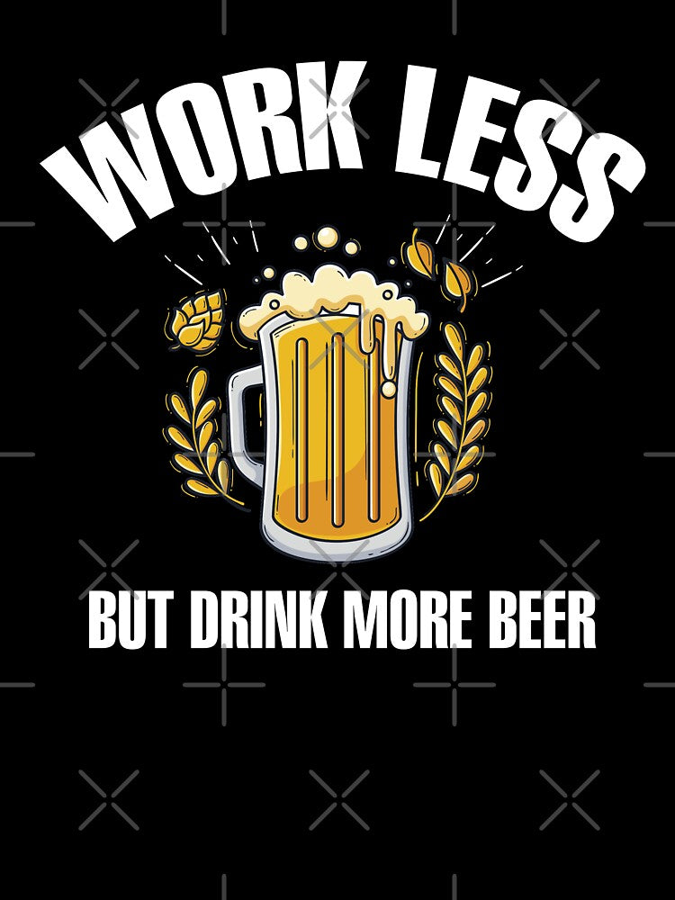 work less but drink more beer by cruzzcreation
