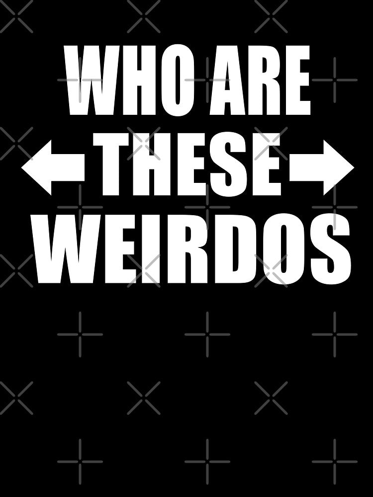 Who Are These Weirdos Funny Family Group Gift by Say It With Ink