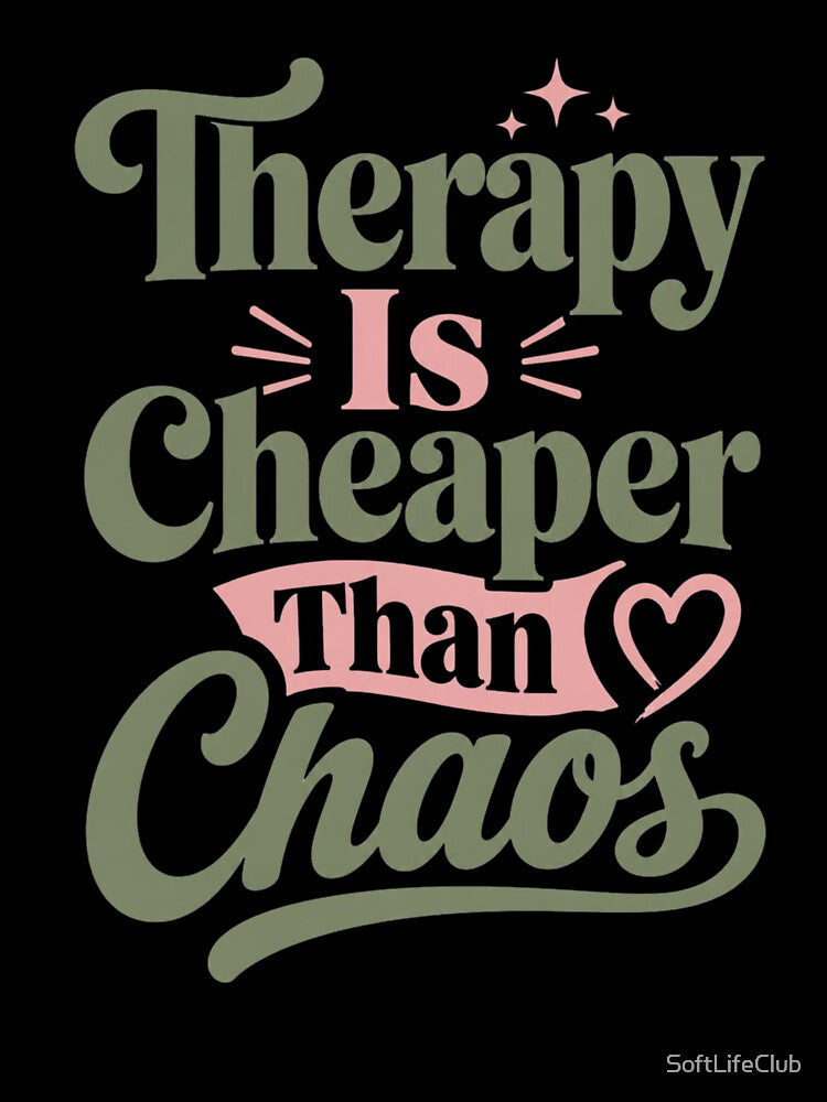 Therapy Is Cheaper Than Chaos – Funny Mental Health Quote by SoftLifeClub