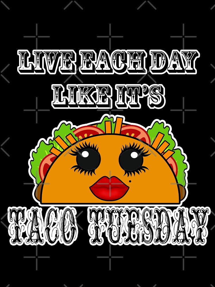 Live everyday as if it's Taco Tuesday by artbyomega