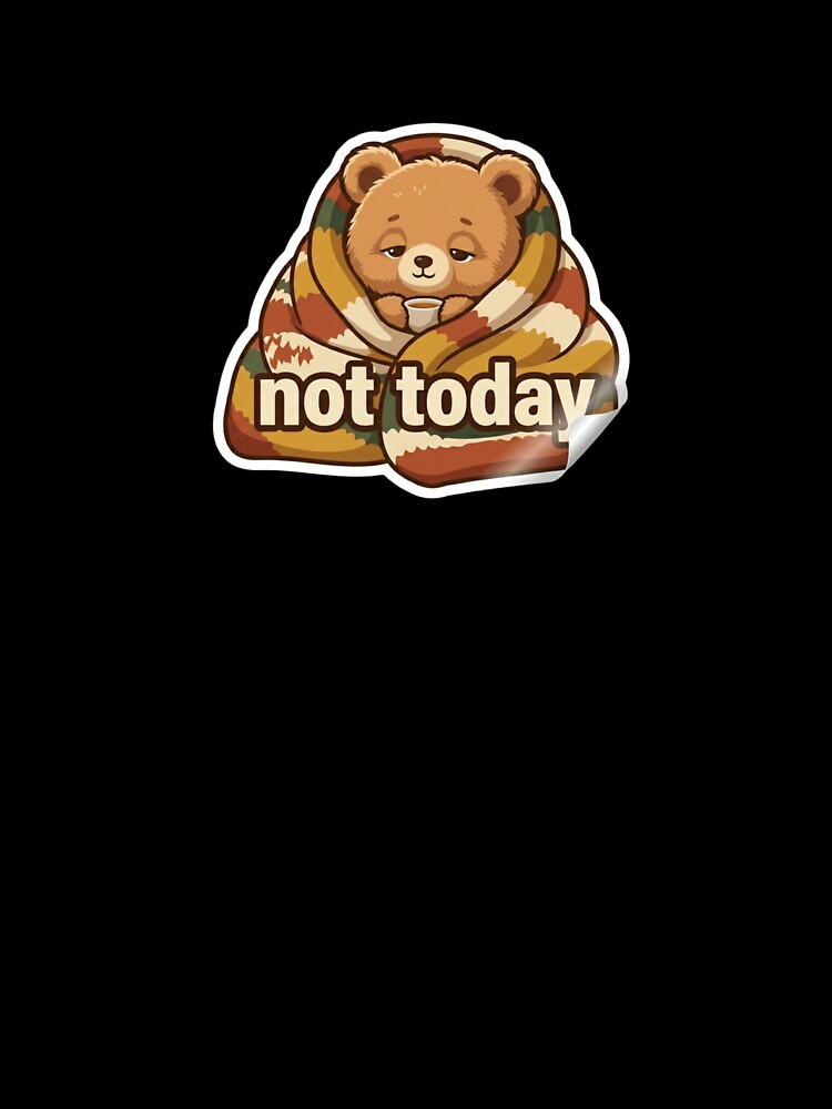 Not Today Sticker | Lazy Cozy Mood by CutePlix