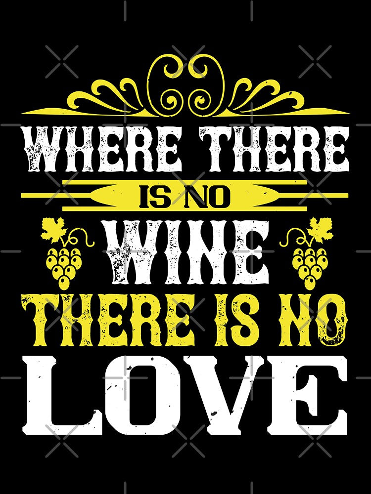 Where There Is No Wine There Is No Love by GoodVibeDesign