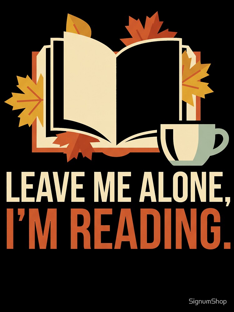 Leave Me Alone I'm Reading by SignumShop