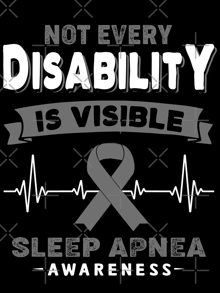 Sleep Apnea Awareness - Not Every Disability Is Visible by RidnerStore