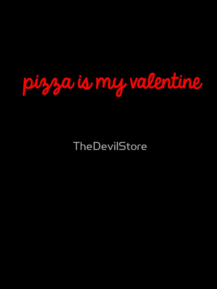 Pizza is my valentine by TheDevilStore