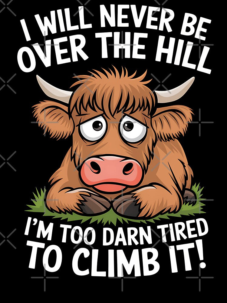 I Will Never Be Over The Hill I’m Too Darn Tired to Climb It Fluffy Cow by WildPalette-Art