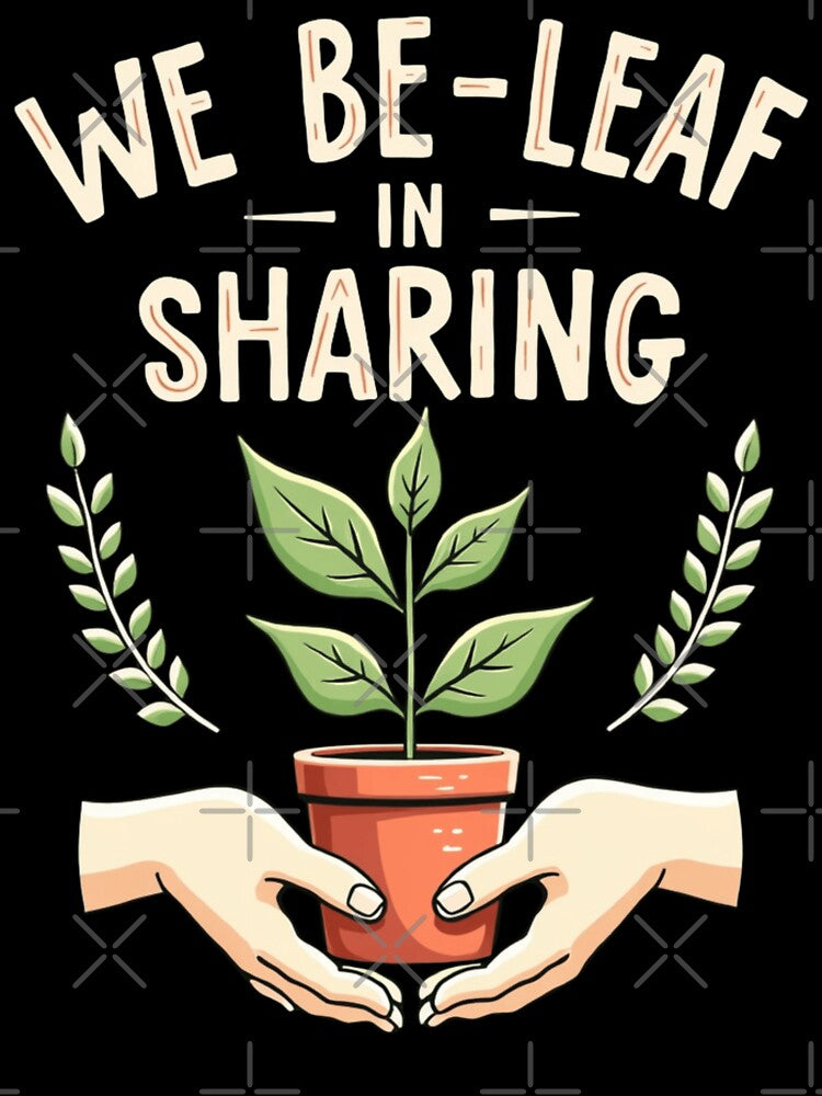 We Be-Leaf In Sharing by PerkzPrints