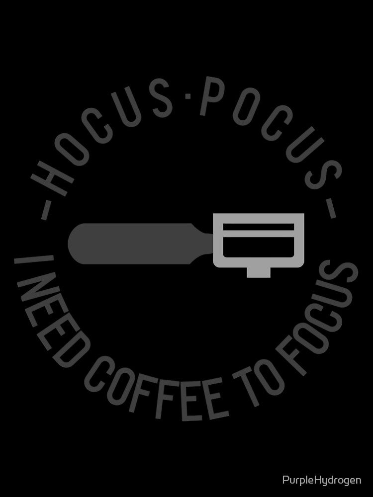 Hocus Pocus I Need Coffee To Focus by PurpleHydrogen