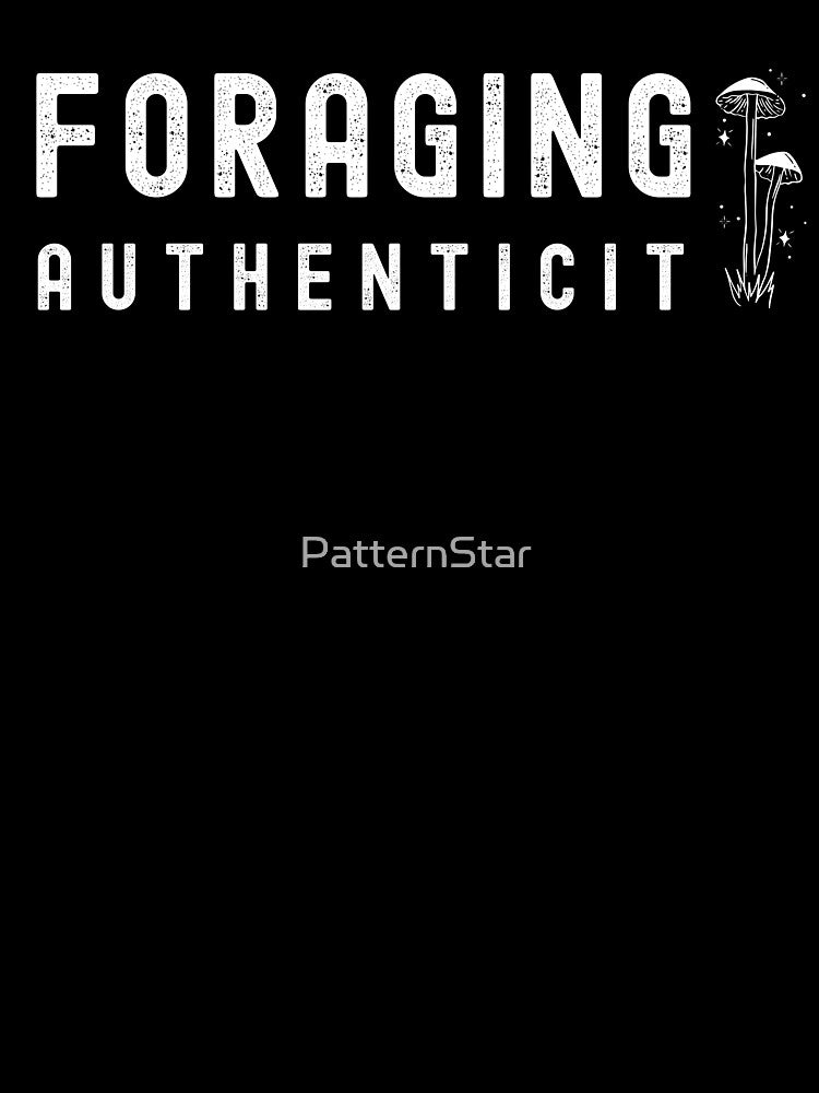 Funny Mycology T-Shirt – "Foraging Authenticit" by PatternStar