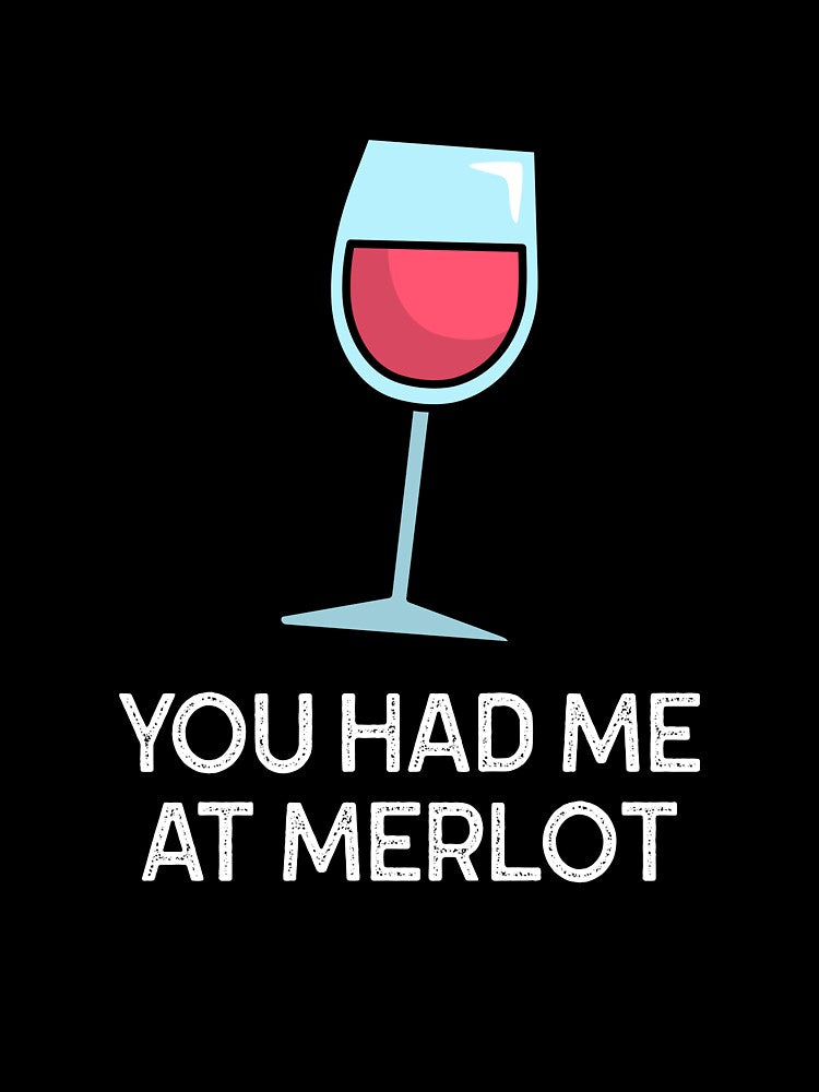 you had me at Merlot by FirstTimeTees