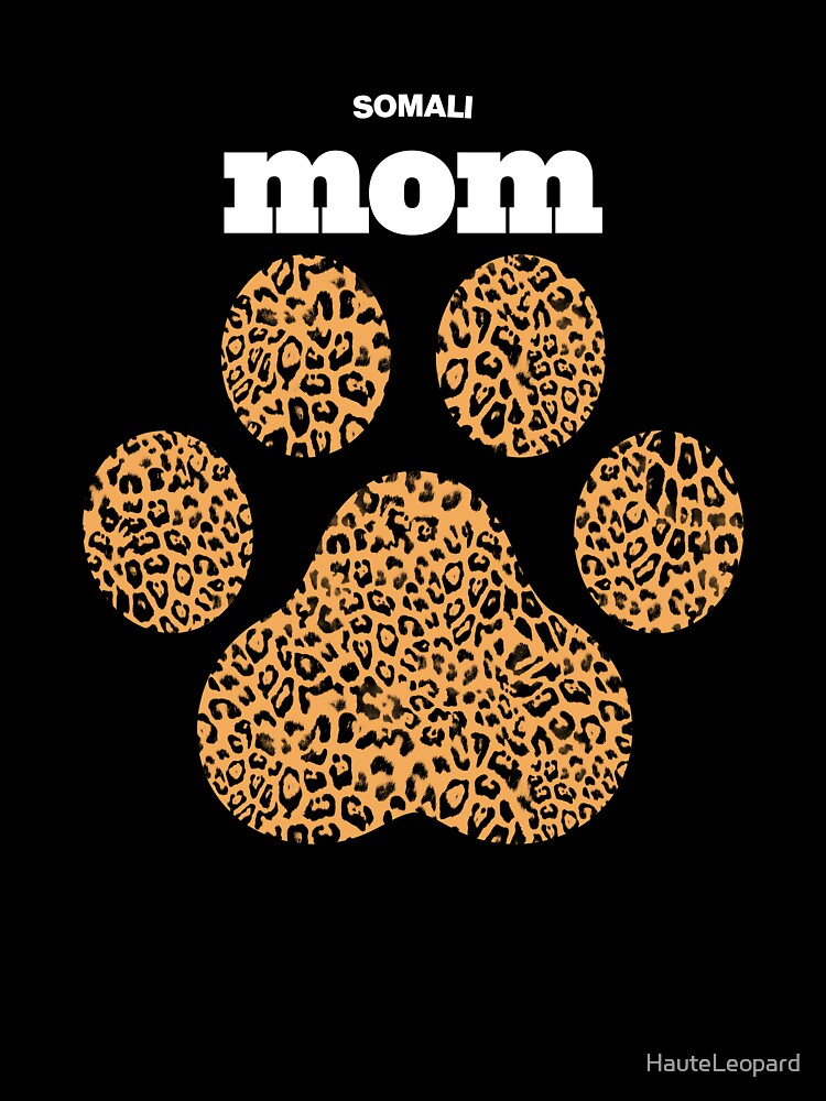 Somali Mom, Cute Leopard Print Cat Paw for Cat Moms, Fur Mamas & Kitten/Pet Lovers by HauteLeopard