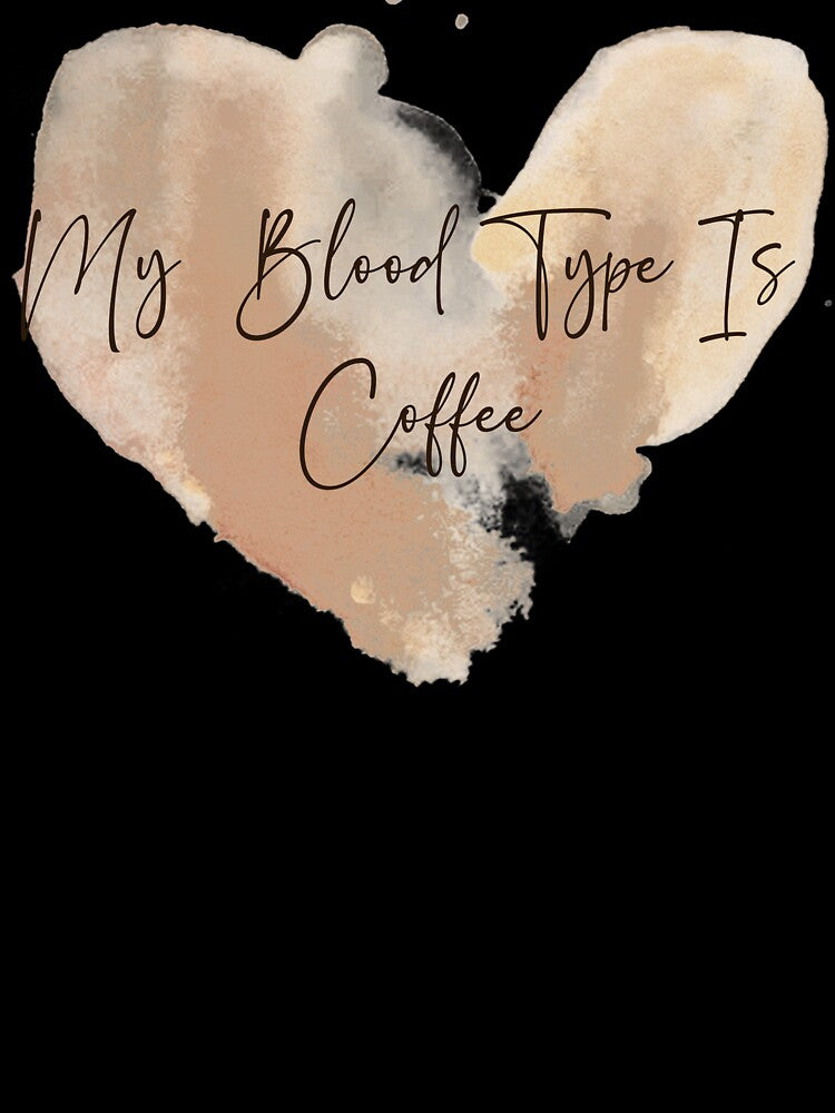 My blood type is coffee - coffee lover design by Dominika Bednarska