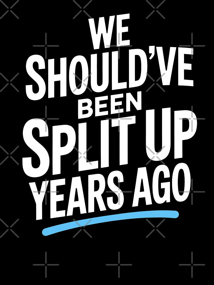 We Should've Been Split Up Years Ago Funny Best Friend Group Gift by Say It With Ink