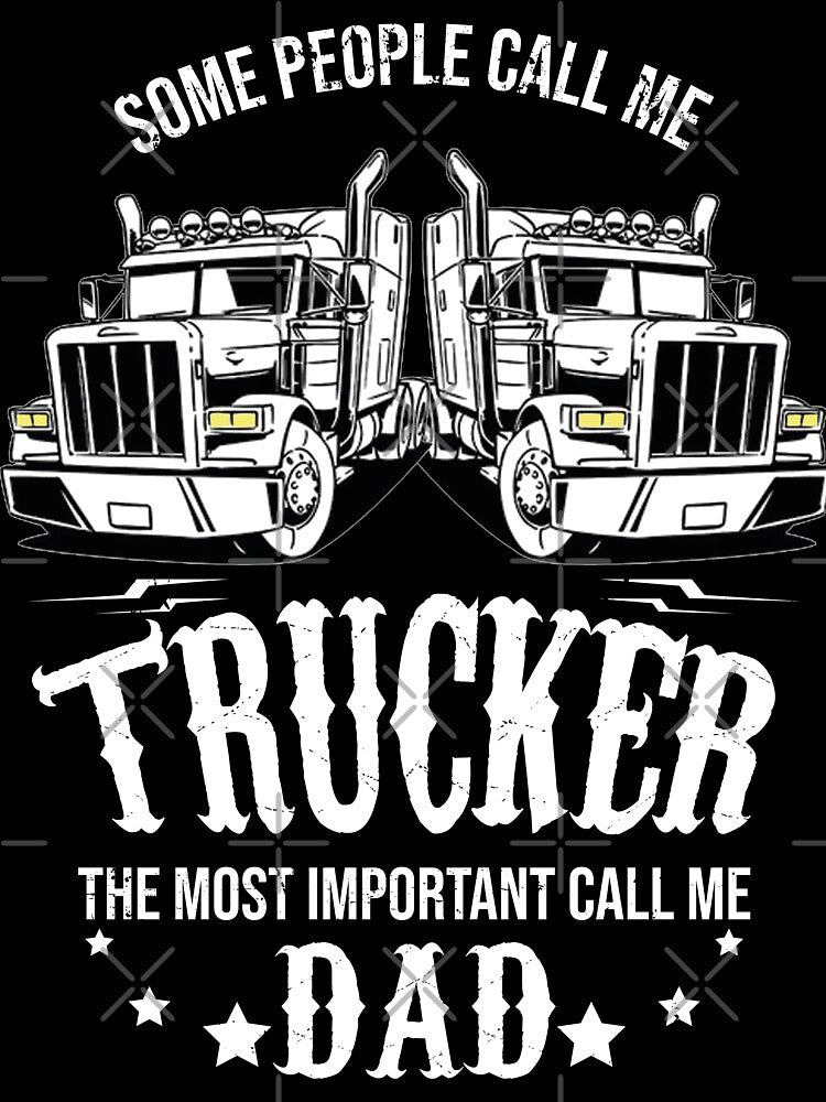 Trucker quotes - Some people call me trucker the most important call me Dad by tinypurpleland
