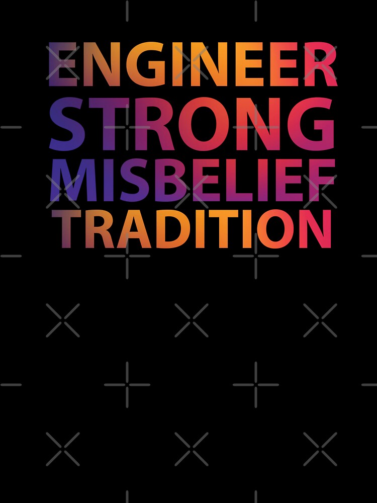 Engineer strong misbelief tradition - funny niche quotes - occupations by Rsagur12