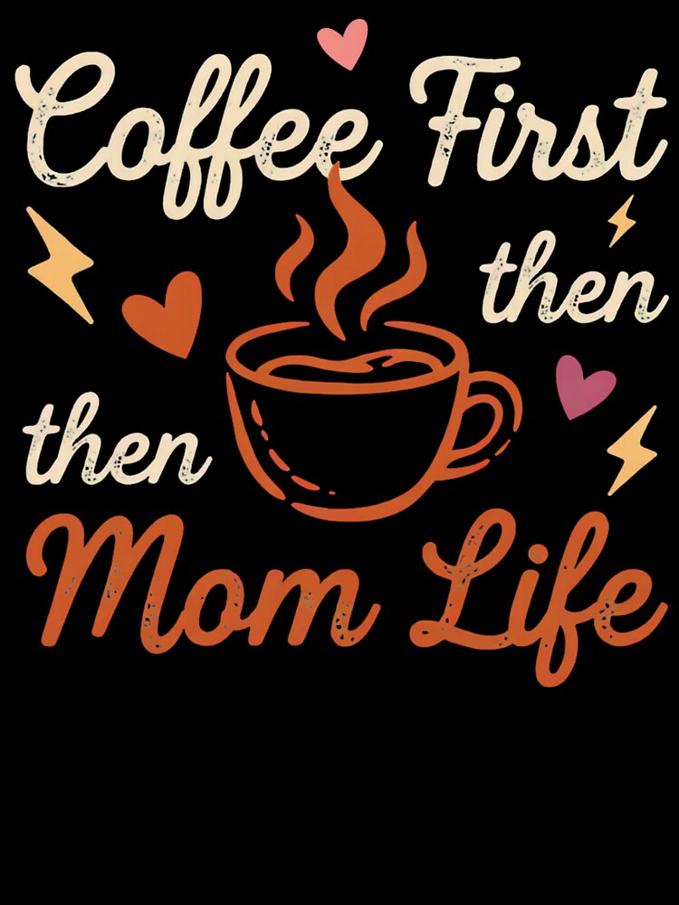 Coffee First Then Mom Life – Funny Coffee Loving Mom Shirt by GaJaAtelier