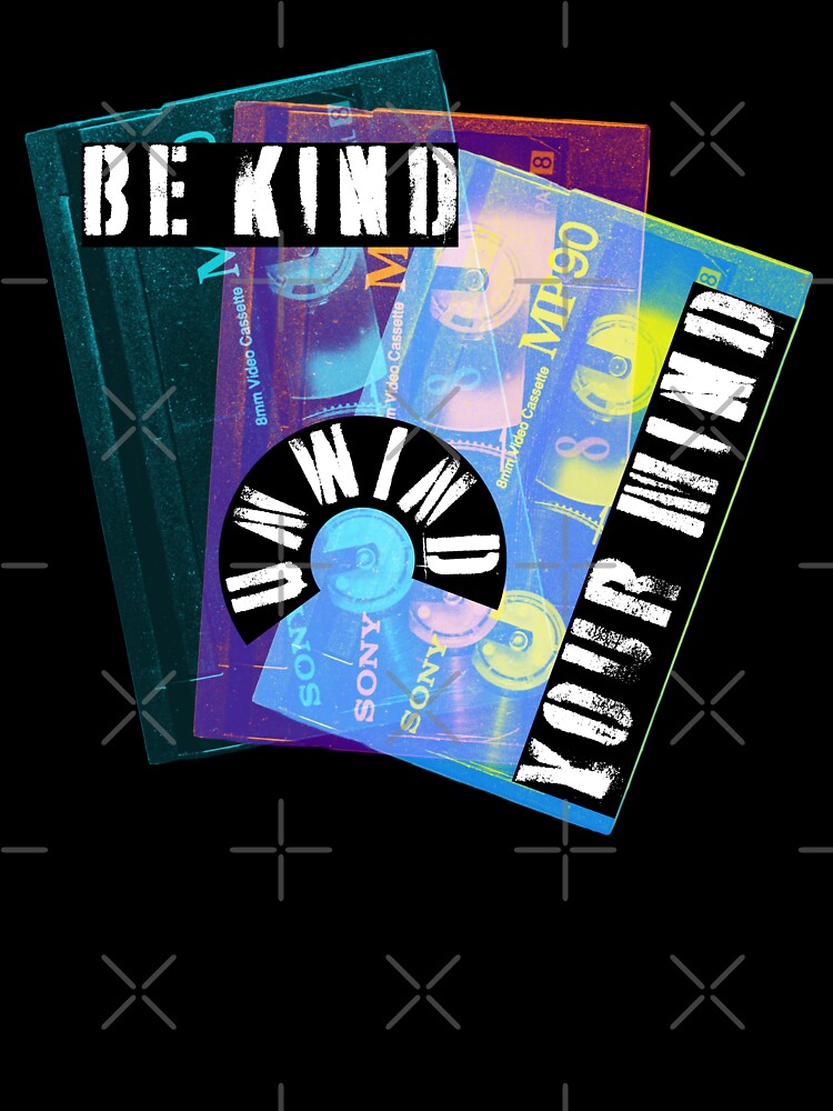 Be Kind Unwind Your Mind by swuuuz