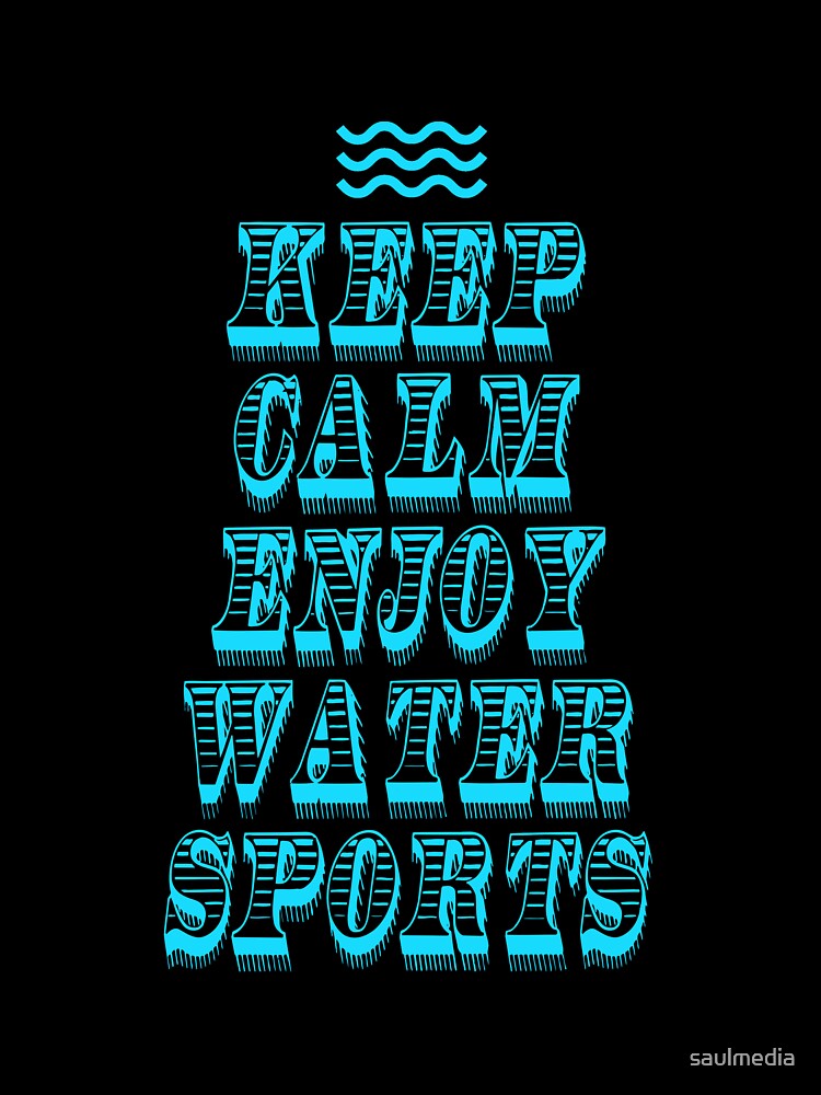 Keep Calm Enjoy Water Sports by saulmedia