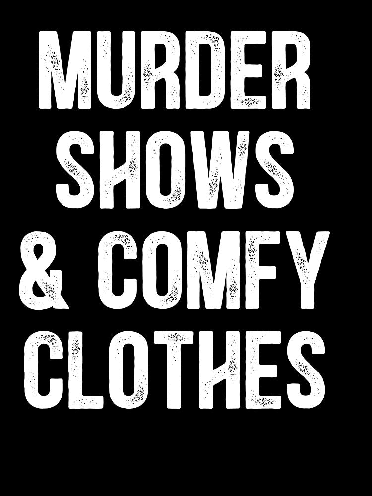 Murder Shows & Comfy Clothes , True Crime , True Crime Tee, Murder Show , Crime Shows, True Crime Shows by kenganalashish