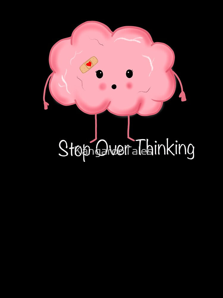 Stop Over Thinking Brain with White Lettering by KangarooTales