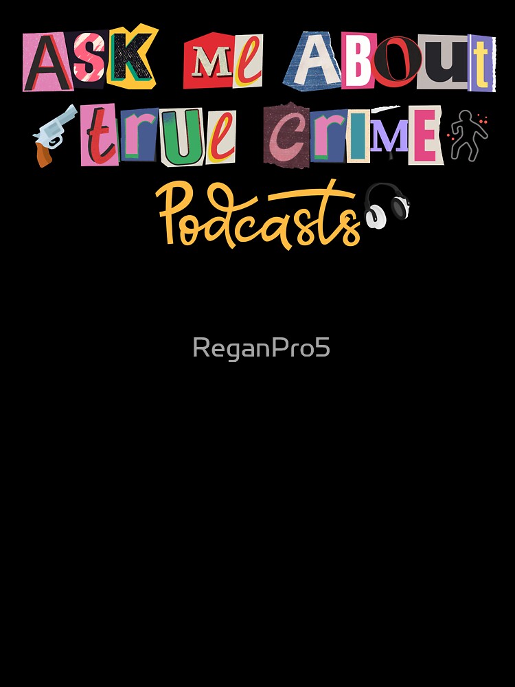 Ask Me About True Crime Podcasts essential T Shirt | Ask Me About True Crime Podcasts sticker by ReganPro5